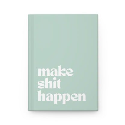 Make Shit Happen Hardcover Journal