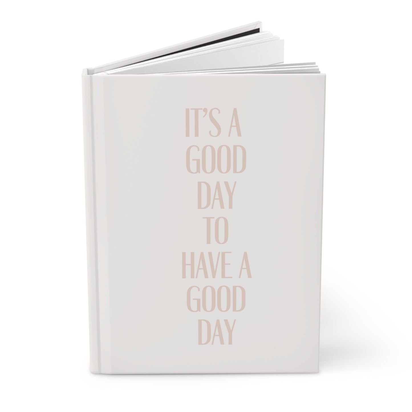 It's a Good Day to have a Good Day Hardcover Journal