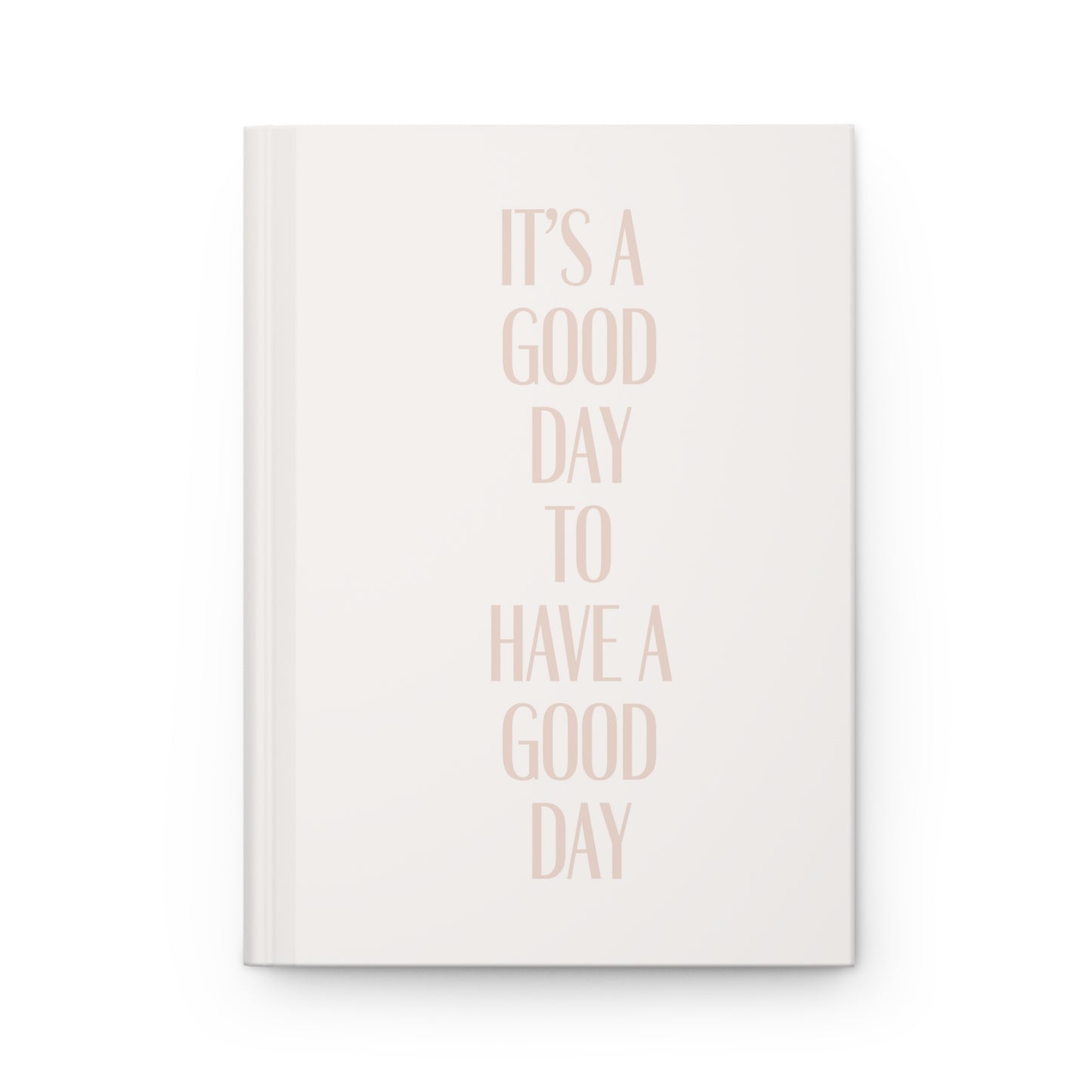 It's a Good Day to have a Good Day Hardcover Journal