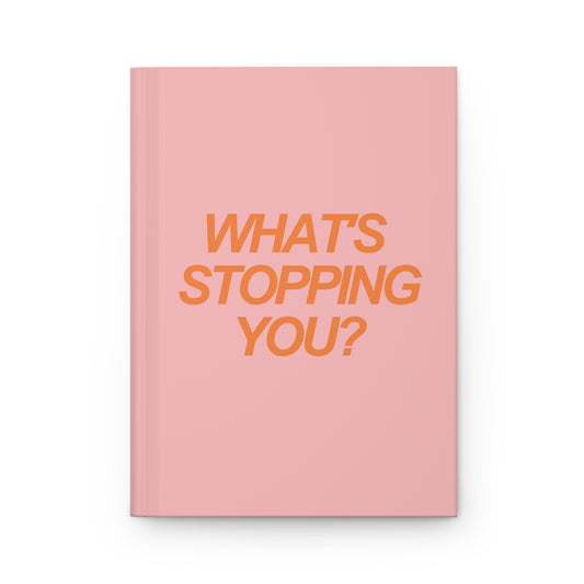 What's Stopping You Hardcover Journal