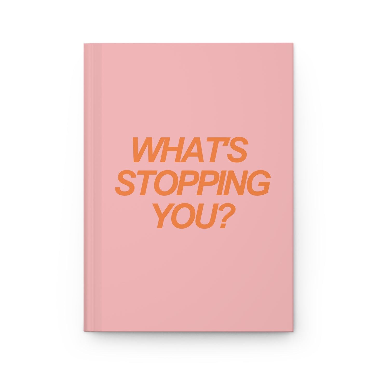 What's Stopping You Hardcover Journal